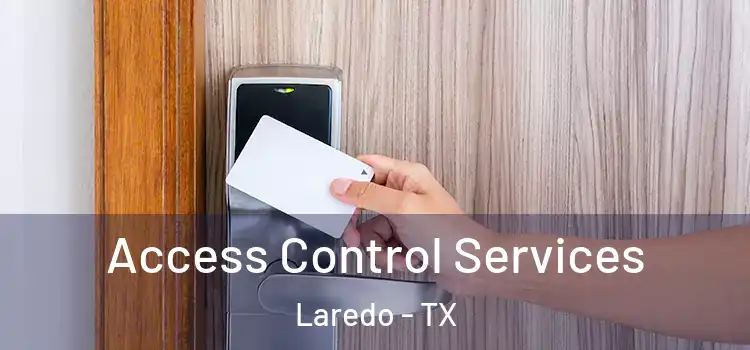 Access Control Services Laredo - TX