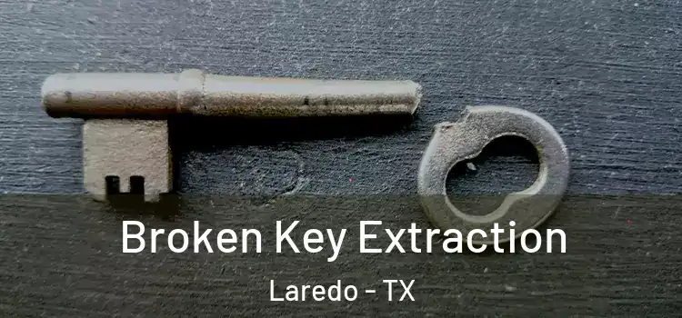 Broken Key Extraction Laredo - TX