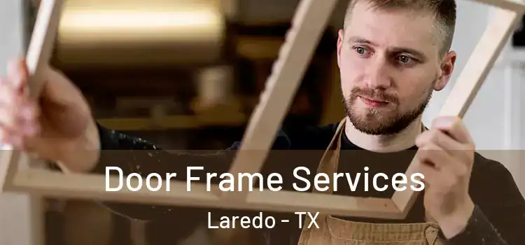 Door Frame Services Laredo - TX