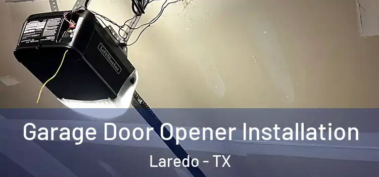  Garage Door Opener Installation Laredo - TX