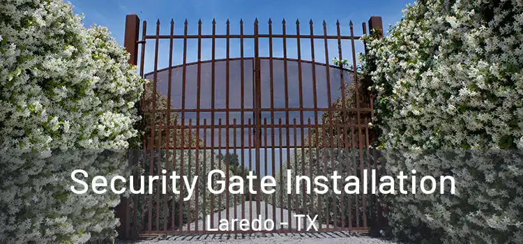 Security Gate Installation Laredo - TX