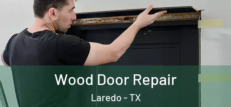 Wood Door Repair Laredo - TX